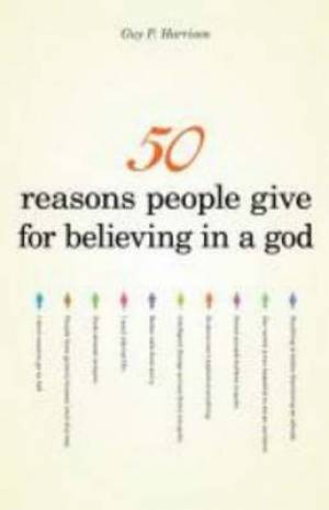 50 Reasons People Give for Believing in a God By Guy P Harrison