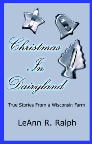 Christmas In Dairyland True Stories From A Wisconsin Farm (Paperback)