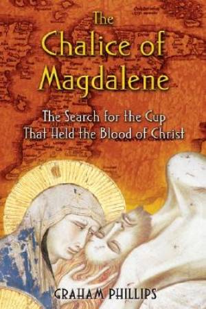 Chalice Of Magdalene By Graham Phillips (Paperback) 9781591430384