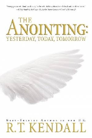 Anointing Yesterday Today And Tomorrow By R T Kendall (Paperback)