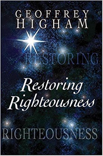 Restoring Righteousness By Geoffrey Higham (Paperback) 9781591858164