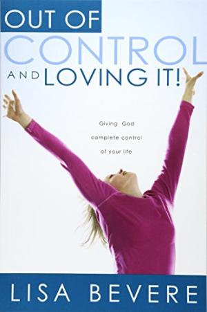 Out of Control and Loving It By Lisa Bevere (Paperback) 9781591858836