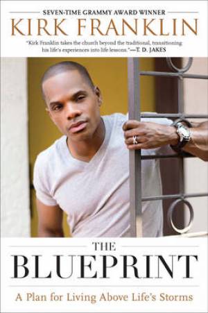 Blueprint A Plan For Living Above Lifes Storms By Kirk Franklin