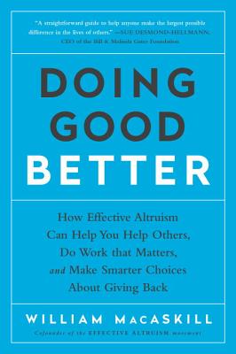 Doing Good Better How Effective Altruism Can Help You Help Others Do