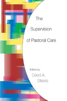 The Supervision of Pastoral Care By David A Steere (Paperback)