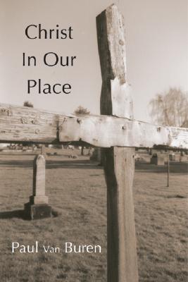 Christ in Our Place By Van Buren Paul (Paperback) 9781592440535