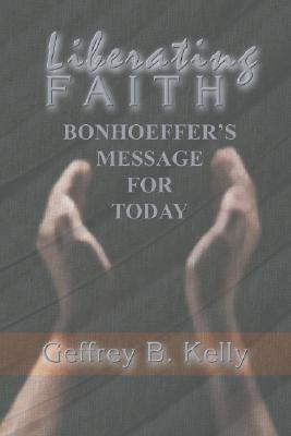 Liberating Faith By Kelly Geffrey B Kelly (Paperback) 9781592441136