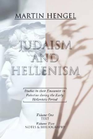 Judaism and Hellenism Studies in Their Encounter in Palestine During