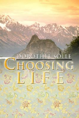 Choosing Life By Dorothee Soelle (Paperback) 9781592441914