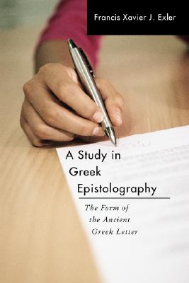 A Study in Greek Epistolography By Exler Francis Xavier J Exler