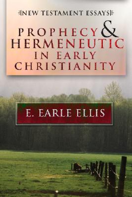 Prophecy and Hermeneutic in Early Christianity By E Earle Ellis