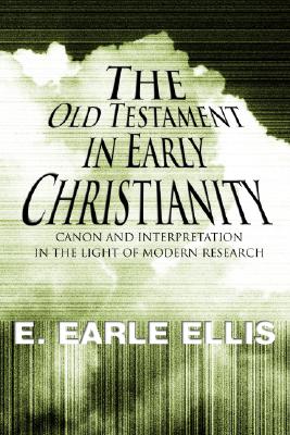 The Old Testament in Early Christianity By E Earle Ellis (Paperback)