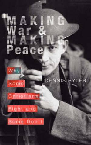 Making War& Making Peace By Dennis Byler (Paperback) 9781592442645