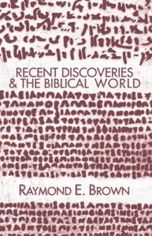 Recent Discoveries and the Biblical World By Raymond Edward Brown