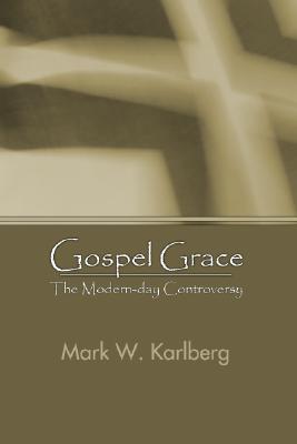 Gospel Grace By Mark W Karlberg (Paperback) 9781592443529