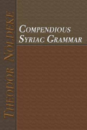 Compendious Syriac Grammar By Theodor Noeldeke Theodor Nvldeke