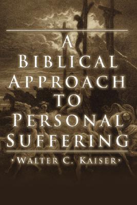 A Biblical Approach to Personal Suffering By Kaiser Walter C Jr Kaiser