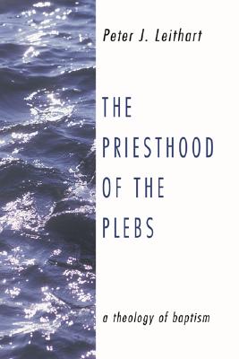 The Priesthood of the Plebs By Peter J Leithart (Paperback)