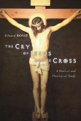 The Cry of Jesus on the Cross By Rosse Gerard Arndt Stephen W