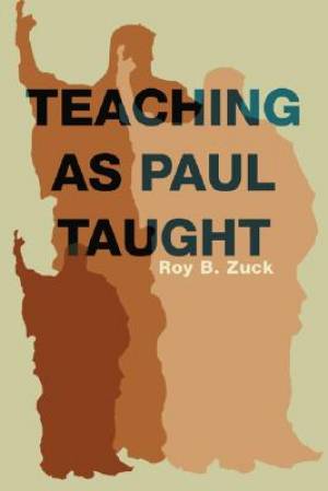 Teaching as Paul Taught By Roy Zuck (Paperback) 9781592444236