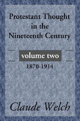 Protestant Thought in the Nineteenth Century Volume 2 1870-1914