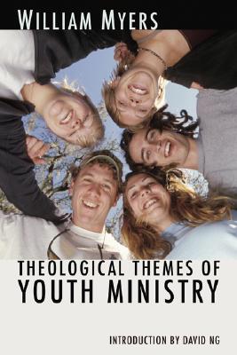 Theological Themes of Youth Ministry By Myers William R Myers