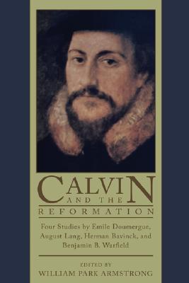 Calvin and the Reformation By William P Armstrong (Paperback)