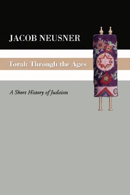 Torah Through the Ages By Neusner Jacob Neusner (Paperback)