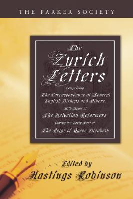 The The Zurich Letters 1558 - 1579 Comprising the Correspondence of