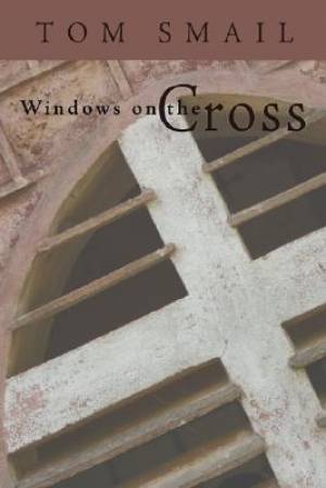 Windows on the Cross By Tom Smail (Paperback) 9781592445592