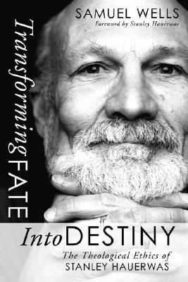 Transforming Fate into Destiny By Samuel Wells (Paperback)