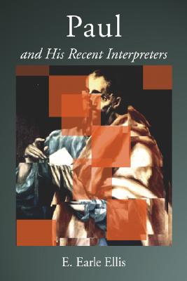 Paul and His Recent Interpreters By Ellis E Earle Ellis (Paperback)