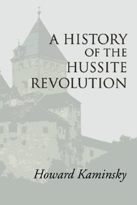 History Of The Hussite Revolution By Howard Kaminsky (Paperback)