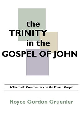 The Trinity in the Gospel of John By Royce G Gruenler (Paperback)