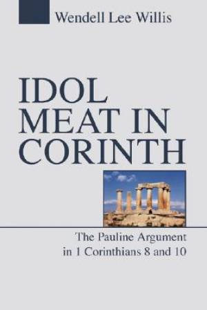 Idol Meat in Corinth The Pauline Argument in 1 Corinthians 8 and 10