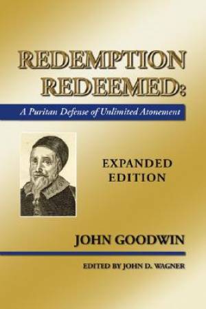 Redemption Redeemed A Puritan Defense of Unlimited Atonement