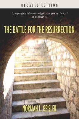 The Battle for the Resurrection By Geisler Norman L Geisler