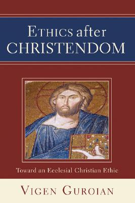 Ethics after Christendom By Vigen Guroian (Paperback) 9781592447671