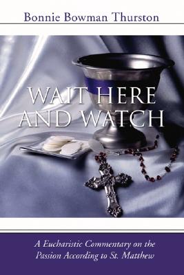 Wait Here and Watch A Commentary on the Passion According to St Matt