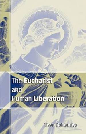 Eucharist and Human Liberation By Tissa Balasuriya (Paperback)