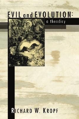 Evil and Evolution A Theodicy By Kropf Richard W Kropf (Paperback)