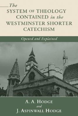 The System of Theology Contained in the Westminster Shorter Catechism