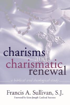 Charisms and Charismatic Renewal A Biblical and Thelogical Study