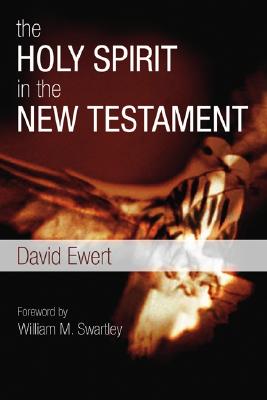 The Holy Spirit in the New Testament By Ewert David Ewert (Paperback)