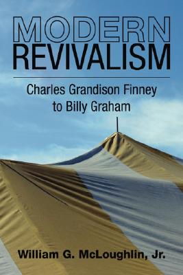 Modern Revivalism Charles Grandison Finney to Billy Graham (Paperback)