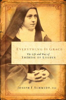 Everything Is Grace The Life and Way of Therese of Lisieux (Paperback)