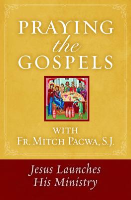 Praying the Gospels with Fr Mitch Pacwa Jesus Launches His Ministry