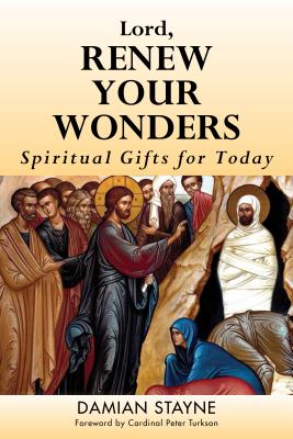 Lord Renew Your Wonders Spiritual Gifts for Today By Damian Stayne