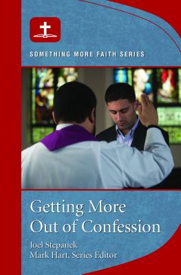 Getting More Out of Confession By Stepanek Joel Hart Mark (Paperback)