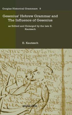 Gesenius' Hebrew Grammar and the Influence of Gesenius By E Kautzsch